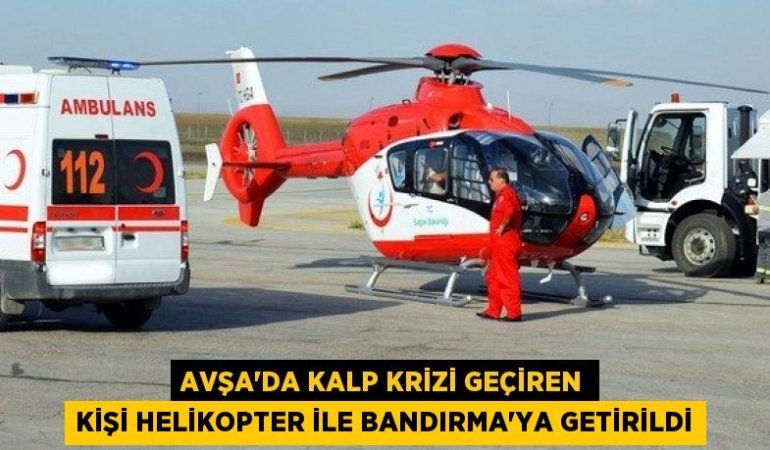 Avşa’da kalp krizi geçiren kişi helikopter ile Bandırma’ya getirildi