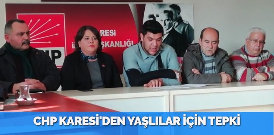 CHP KARESİ’DEN YAŞLILAR İÇİN TEPKİ