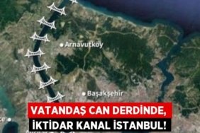 VATANDAŞ CAN DERDİNDE, İKTİDAR KANAL İSTANBUL!
