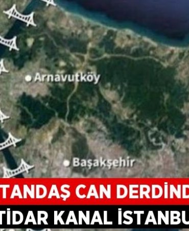 VATANDAŞ CAN DERDİNDE, İKTİDAR KANAL İSTANBUL!