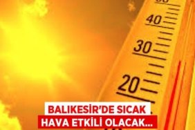 Balıkesir’de Sıcak Hava Etkili Olacak…