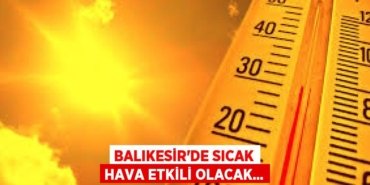 Balıkesir’de Sıcak Hava Etkili Olacak…