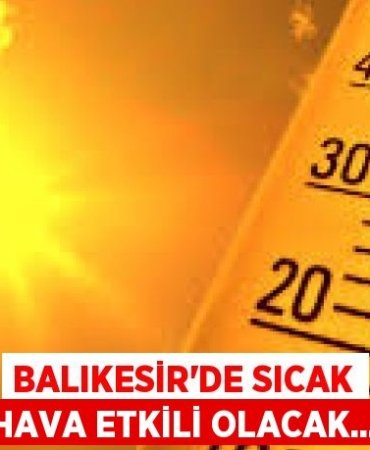 Balıkesir’de Sıcak Hava Etkili Olacak…