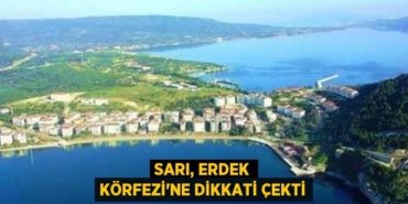 Sarı, Erdek Körfezi’ne dikkati çekti