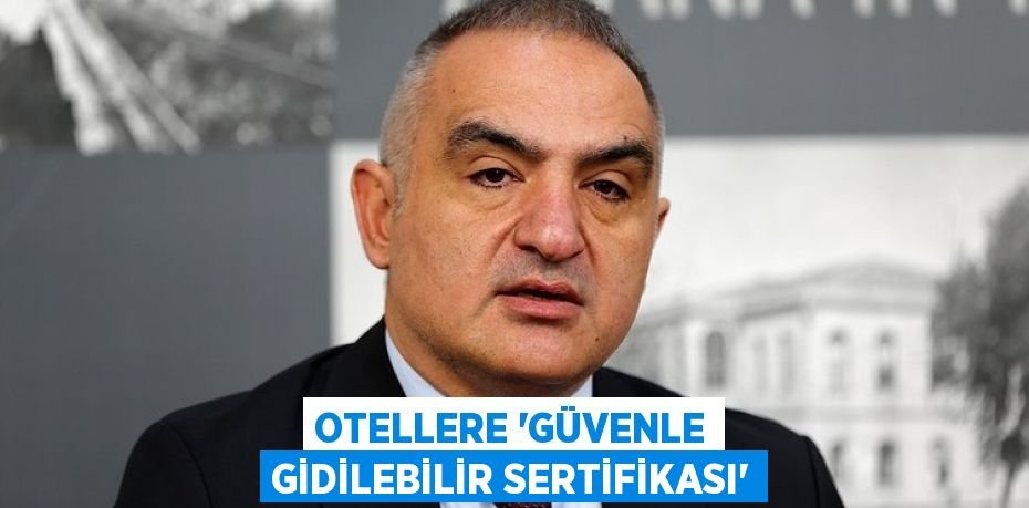 Otellere “güvenle gidilebilir sertifikası”