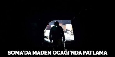 SOMA'DA MADEN OCAĞI'NDA PATLAMA