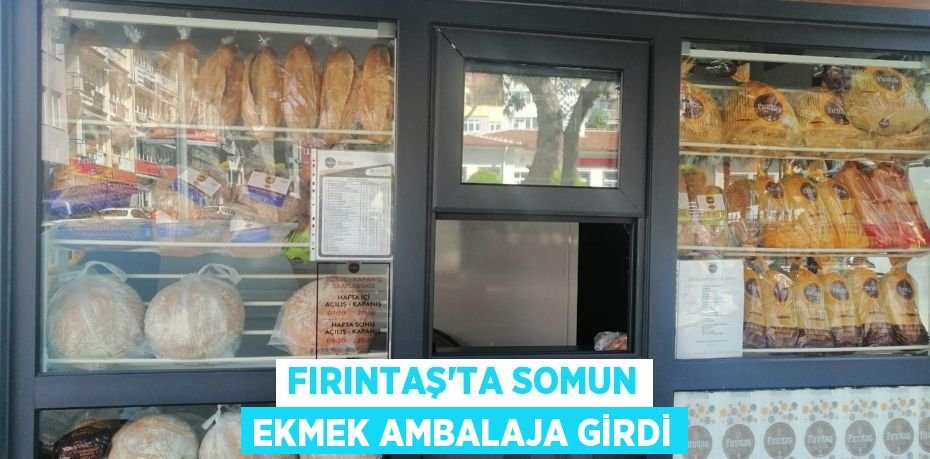 Fırıntaş’ta somun ekmek ambalaja girdi