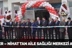GÜNER – NİHAT TAN AİLE SAĞLIĞI MERKEZİ AÇILDI