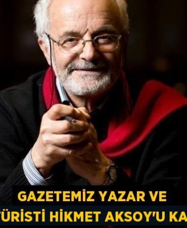 GAZETEMİZ YAZAR VE KARİKATÜRİSTİ HİKMET AKSOY'U KAYBETTİK