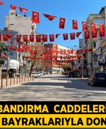 BANDIRMA CADDELERİ TÜRK BAYRAKLARIYLA DONANDI