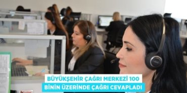 Büyükşehir Çağrı Merkezi 100 binin üzerinde çağrı cevapladı
