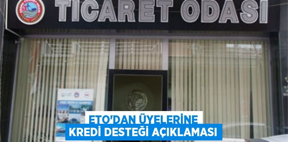 ETO’dan üyelerine kredi desteği açıklaması