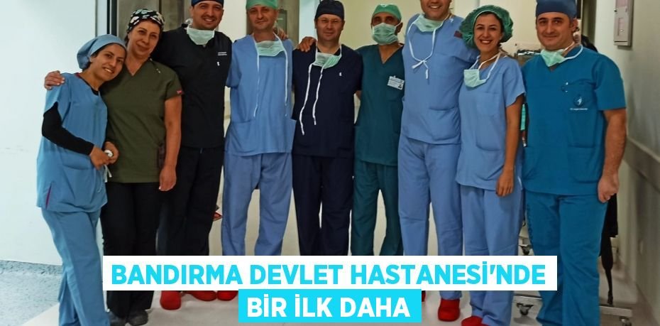 Bandırma Devlet Hastanesi’nde bir ilk daha
