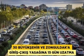 30 büyükşehir ve Zonguldak’a giriş-çıkış yasağına 15 gün uzatma