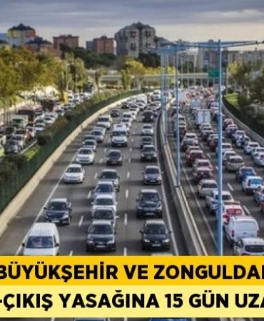 30 büyükşehir ve Zonguldak’a giriş-çıkış yasağına 15 gün uzatma