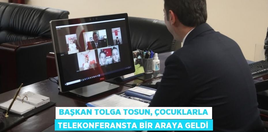 BAŞKAN TOLGA TOSUN, ÇOCUKLARLA TELEKONFERANSTA BİR ARAYA GELDİ