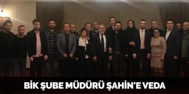 BİK ŞUBE MÜDÜRÜ ŞAHİN'E VEDA