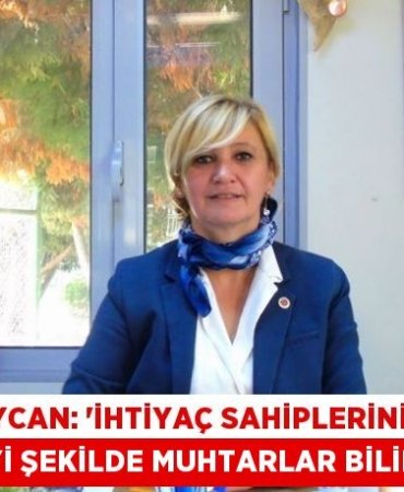 Baycan: “İhtiyaç sahiplerini en iyi şekilde muhtarlar bilir”