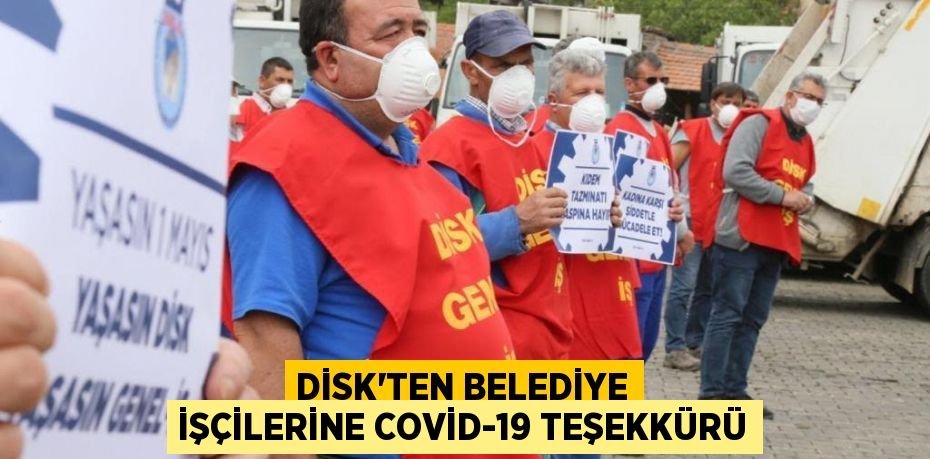 DİSK’ten belediye işçilerine covid-19 teşekkürü