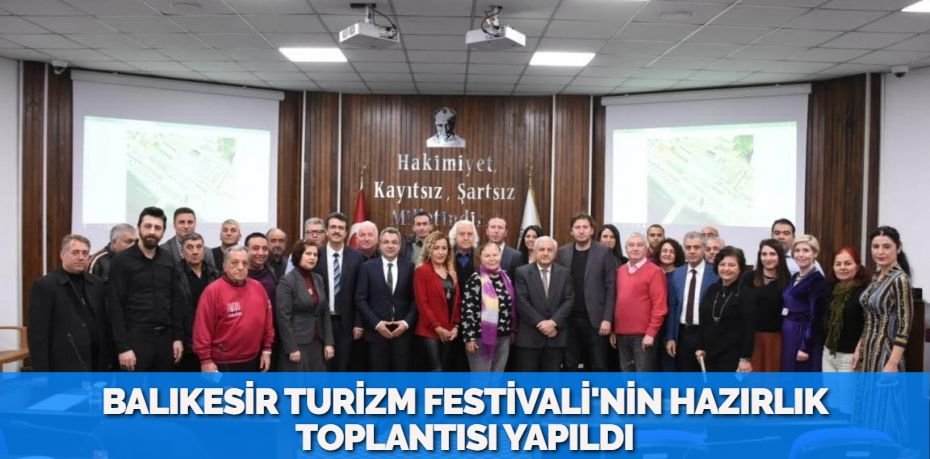 BALIKESİR TURİZM FESTİVALİ’NİN HAZIRLIK TOPLANTISI YAPILDI
