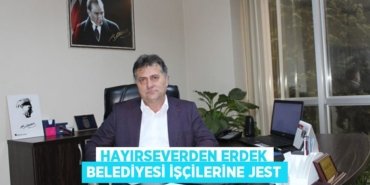 Hayırseverden Erdek Belediyesi işçilerine jest