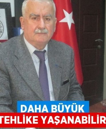 Daha büyük tehlike yaşanabilir