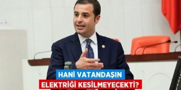 HANİ VATANDAŞIN ELEKTRİĞİ KESİLMEYECEKTİ?