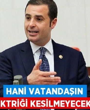 HANİ VATANDAŞIN ELEKTRİĞİ KESİLMEYECEKTİ?
