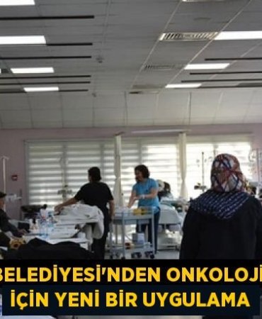 BANDIRMA BELEDİYESİ'NDEN ONKOLOJİ HASTALARI İÇİN YENİ BİR UYGULAMA