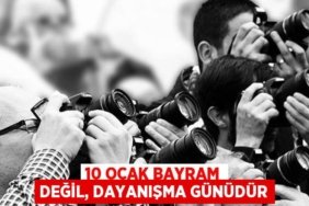 10 OCAK BAYRAM DEĞİL, DAYANIŞMA GÜNÜDÜR