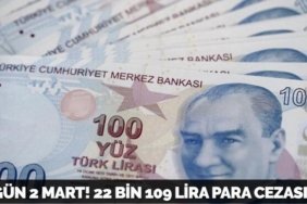 SON GÜN 2 MART! 22 BİN 109 LİRA PARA CEZASI VAR...