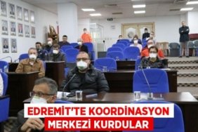 EDREMİT’TE KOORDİNASYON MERKEZİ KURDULAR