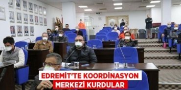 EDREMİT’TE KOORDİNASYON MERKEZİ KURDULAR