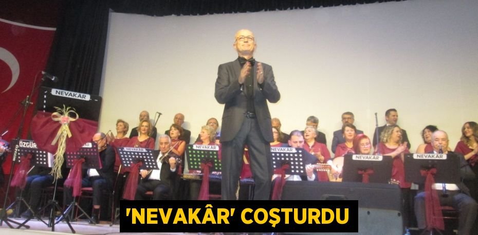 “Nevakâr” coşturdu